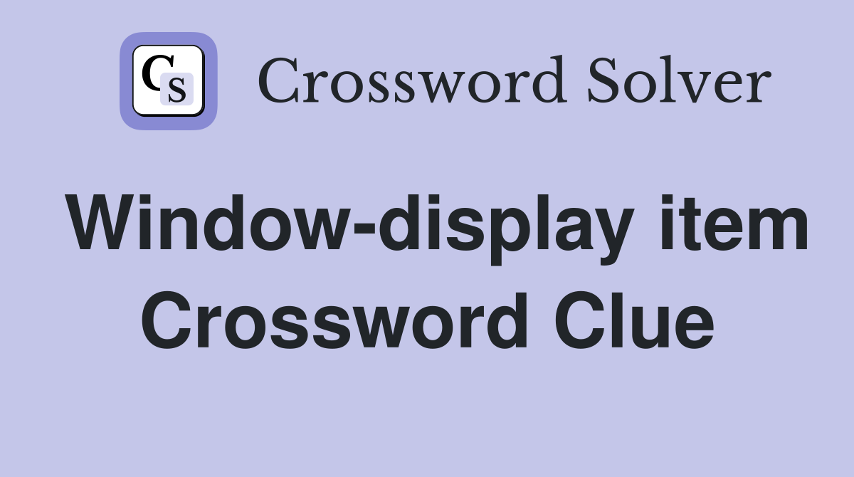 Window-display item Crossword Clue
