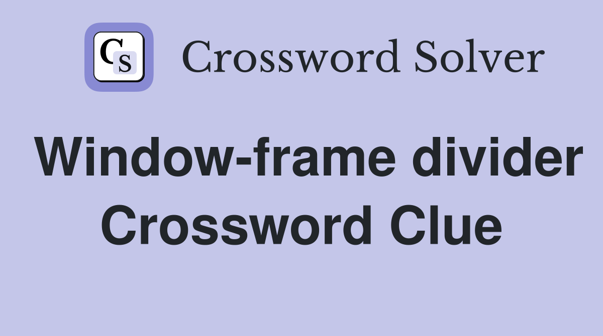 Window-frame divider Crossword Clue