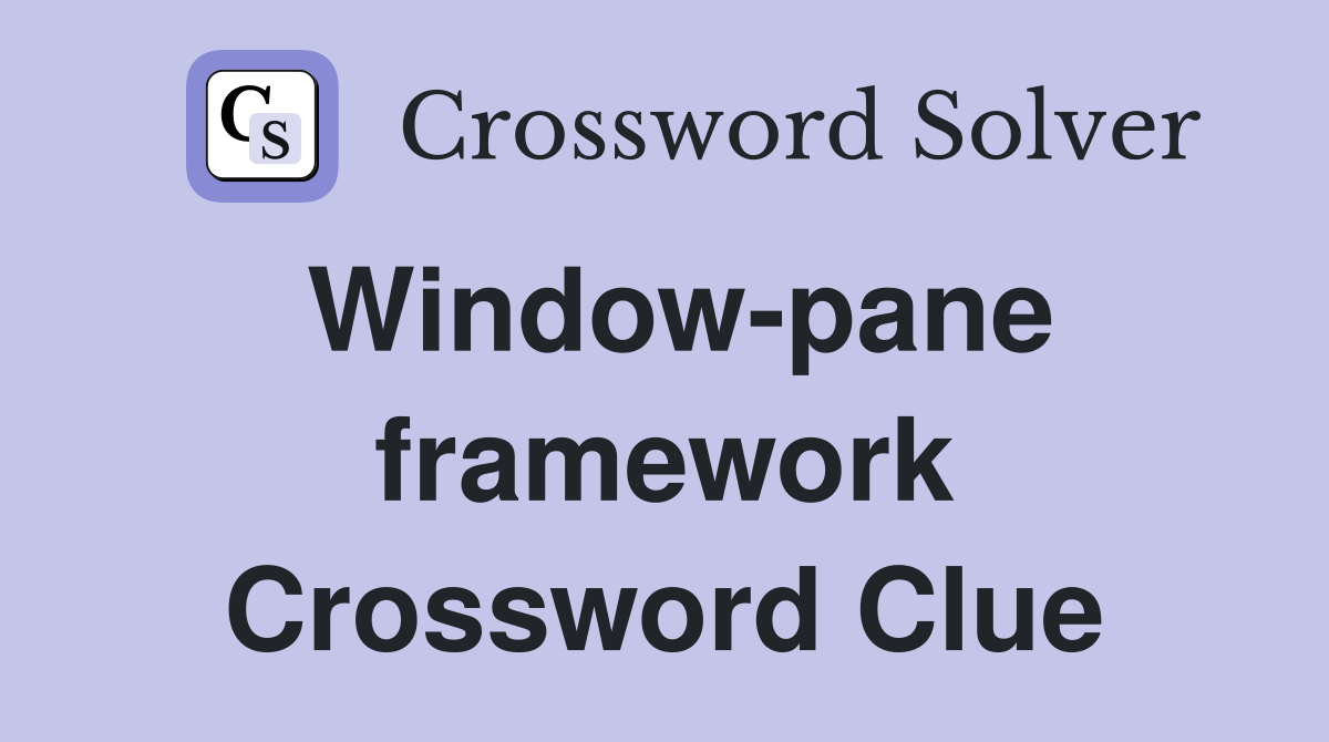 Window-pane framework Crossword Clue