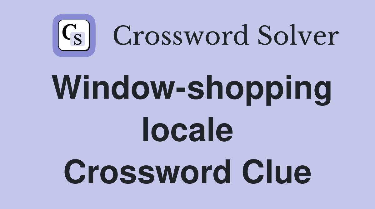 Window-shopping locale Crossword Clue