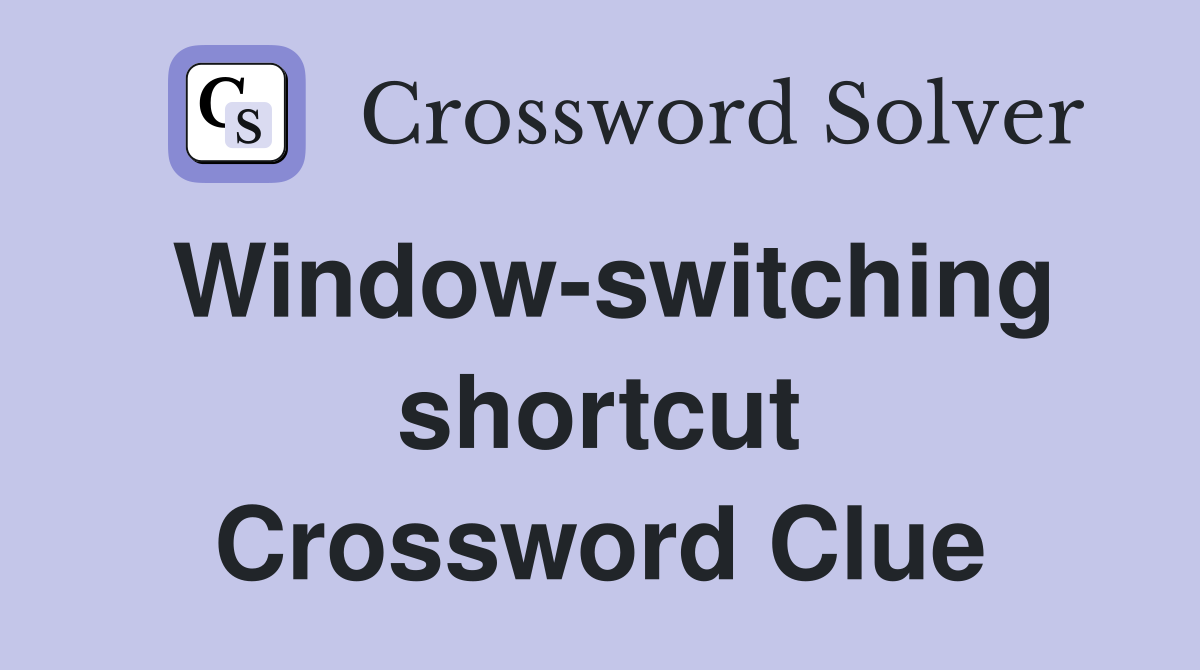 Window-switching shortcut Crossword Clue