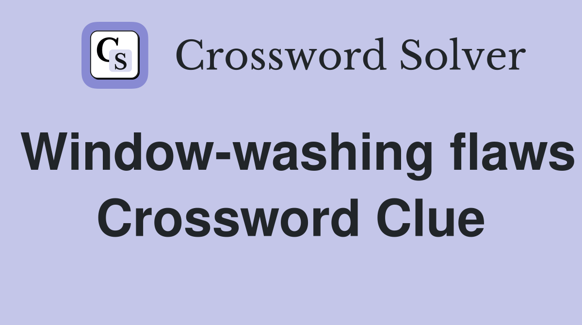 Window-washing flaws Crossword Clue