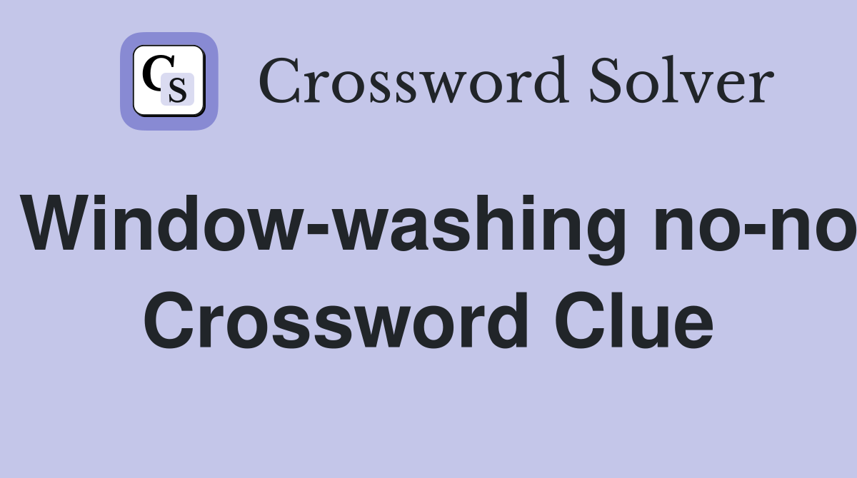 Window-washing no-no Crossword Clue