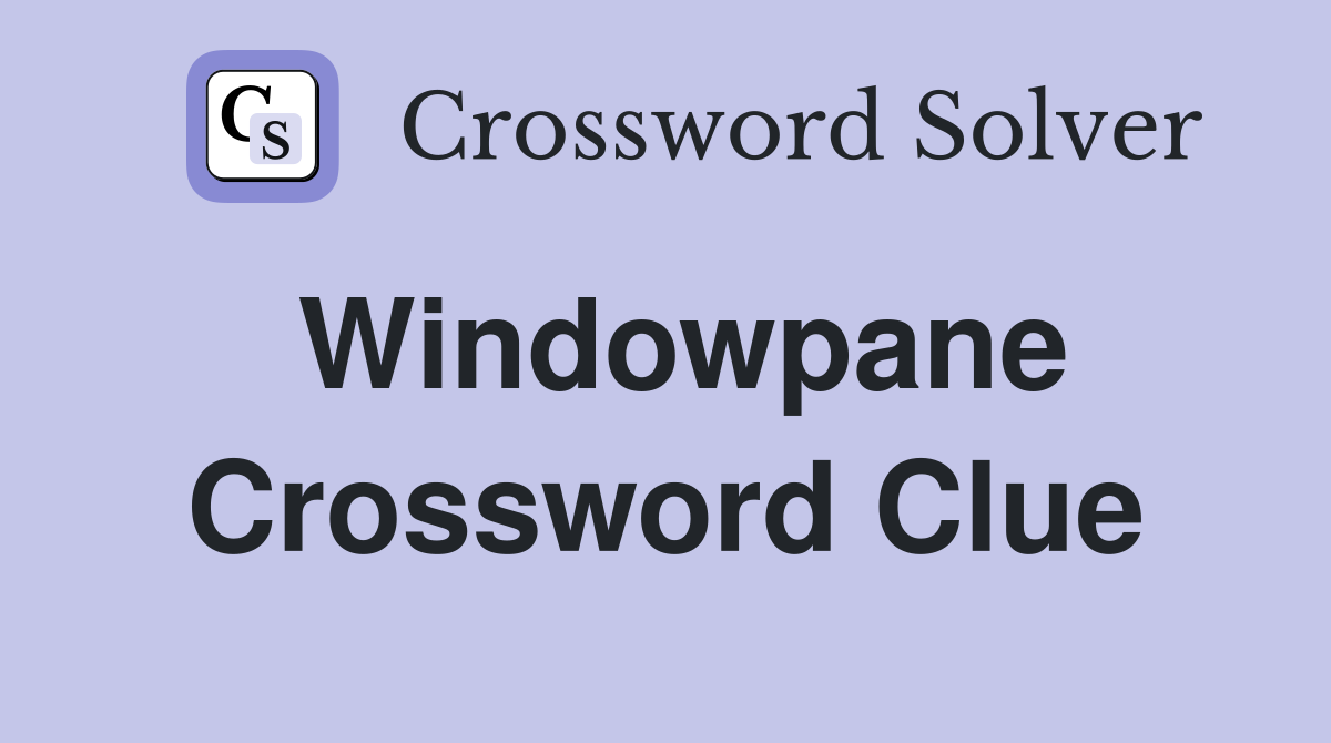 Windowpane Crossword Clue