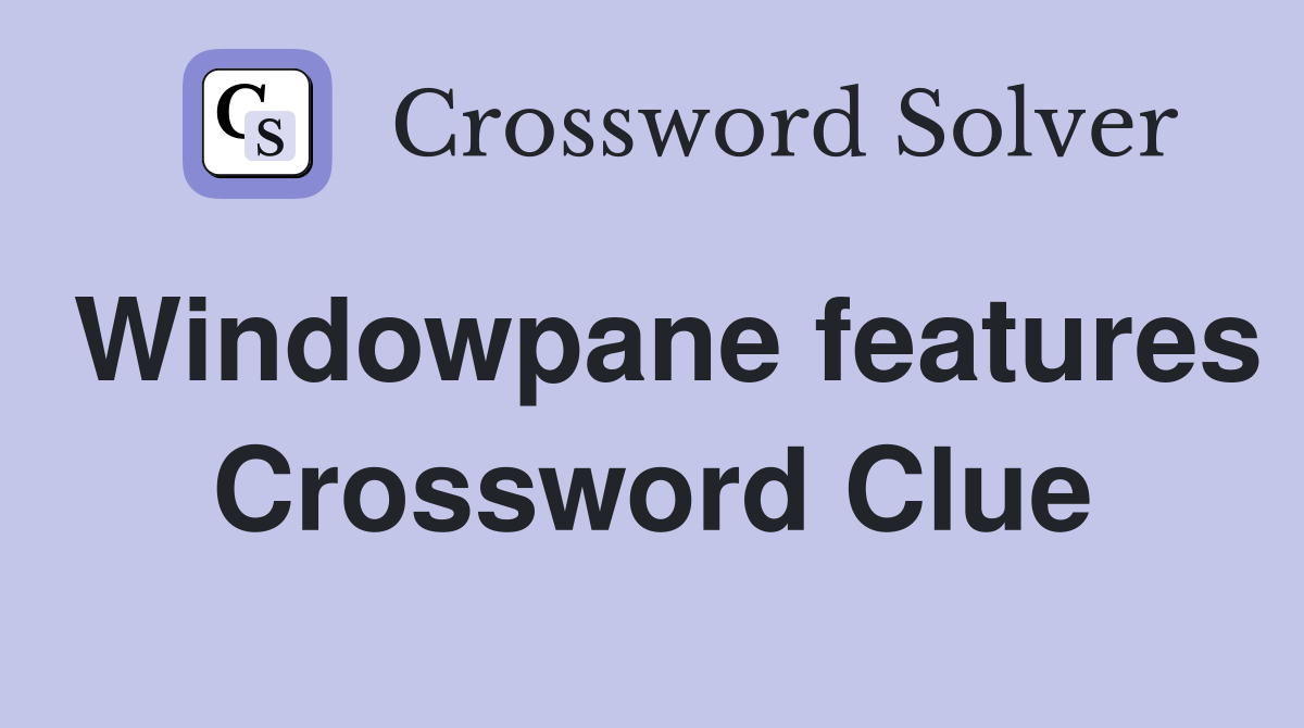 Windowpane features Crossword Clue