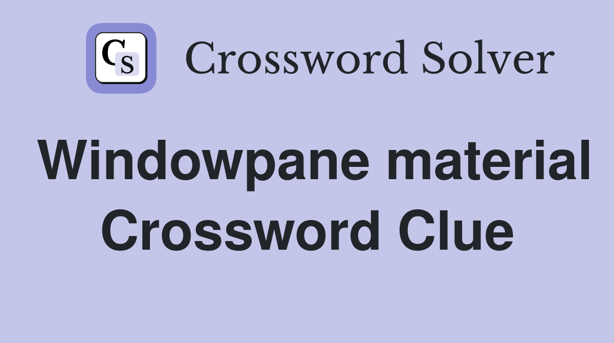 Windowpane material Crossword Clue