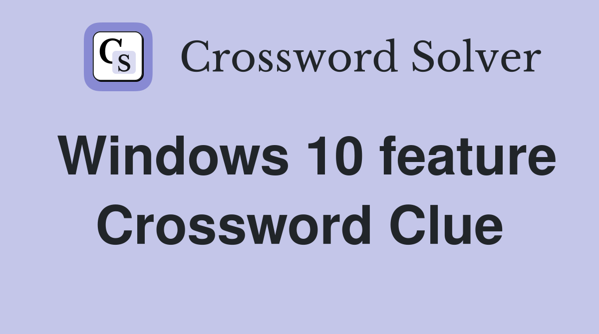 Windows 10 feature Crossword Clue