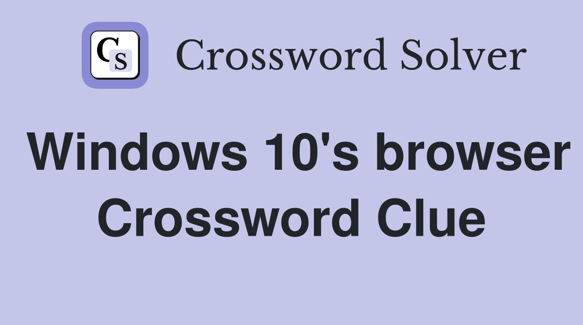Windows 10's browser Crossword Clue