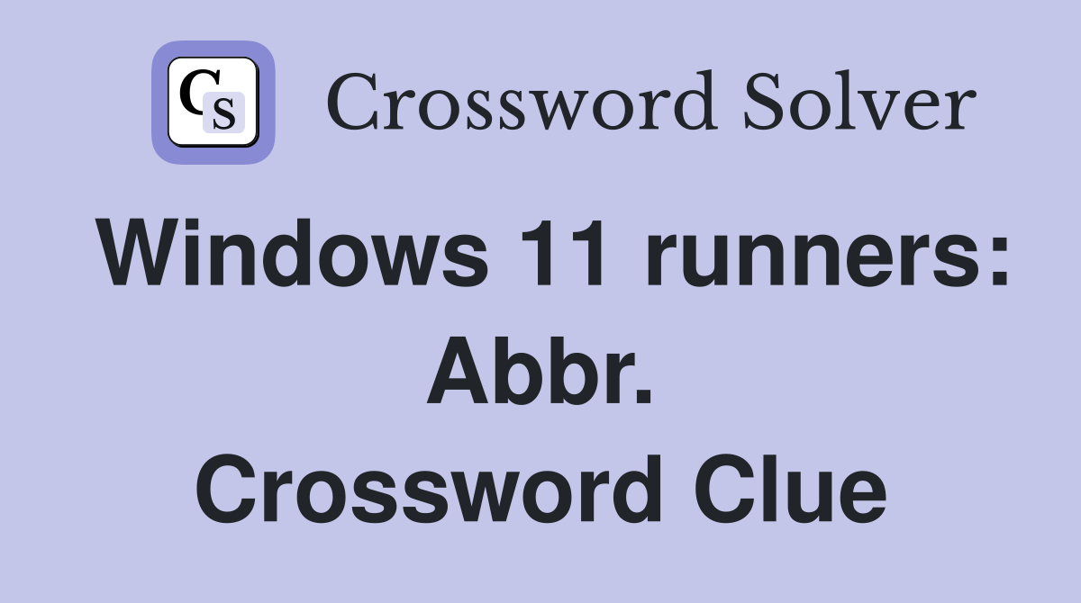 Windows 11 runners: Abbr. Crossword Clue