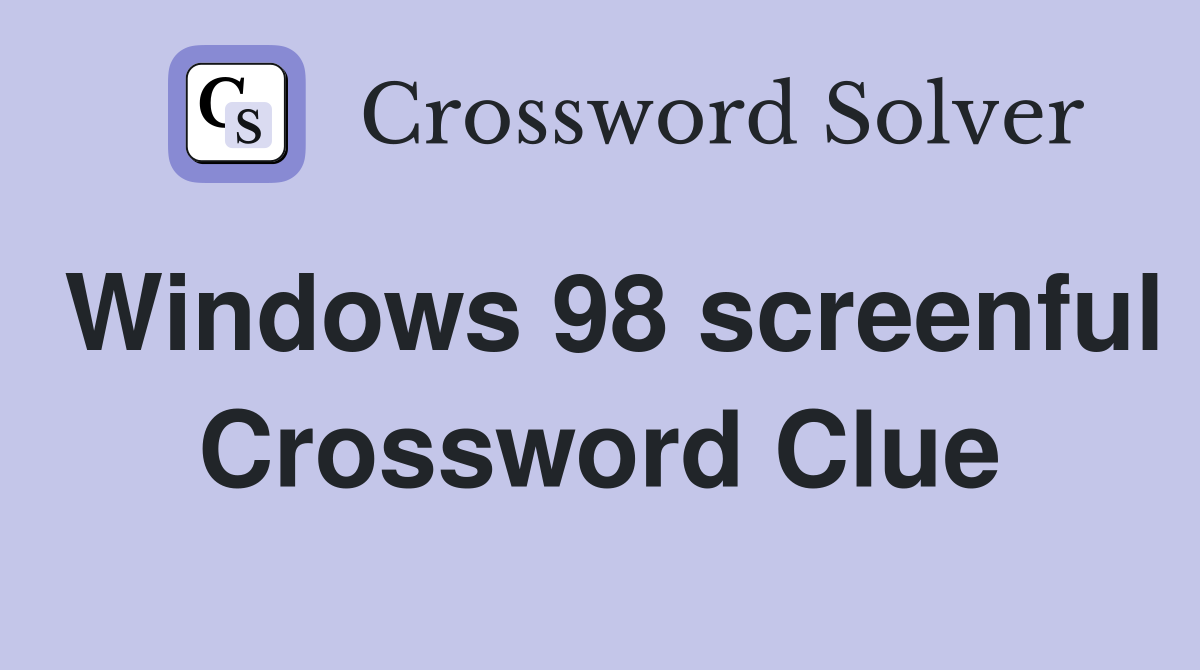Windows 98 screenful Crossword Clue