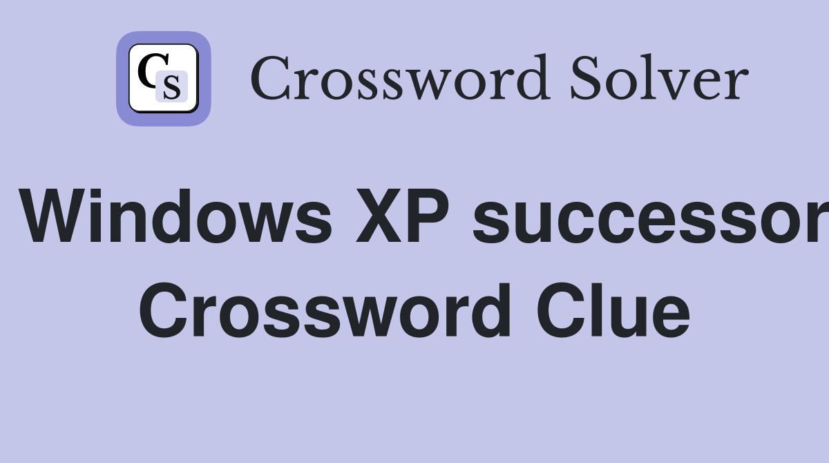 Windows XP successor Crossword Clue