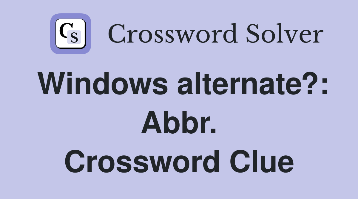 Windows alternate?: Abbr. Crossword Clue