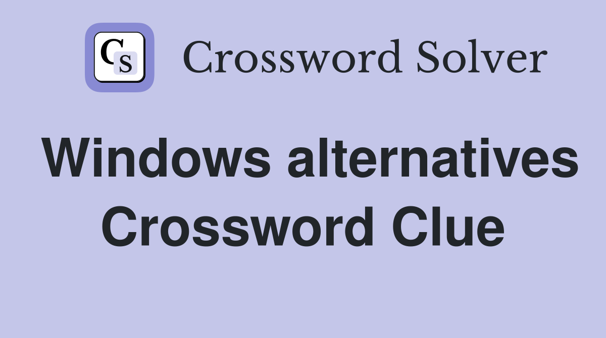 Windows alternatives Crossword Clue