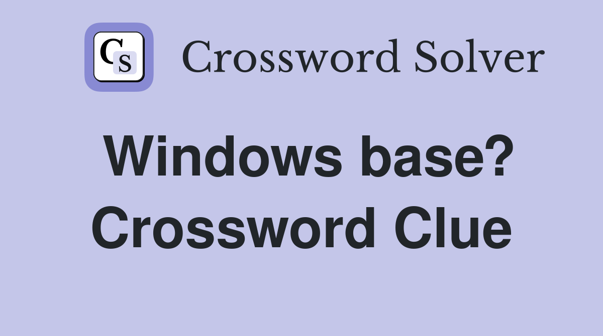 Windows base? Crossword Clue