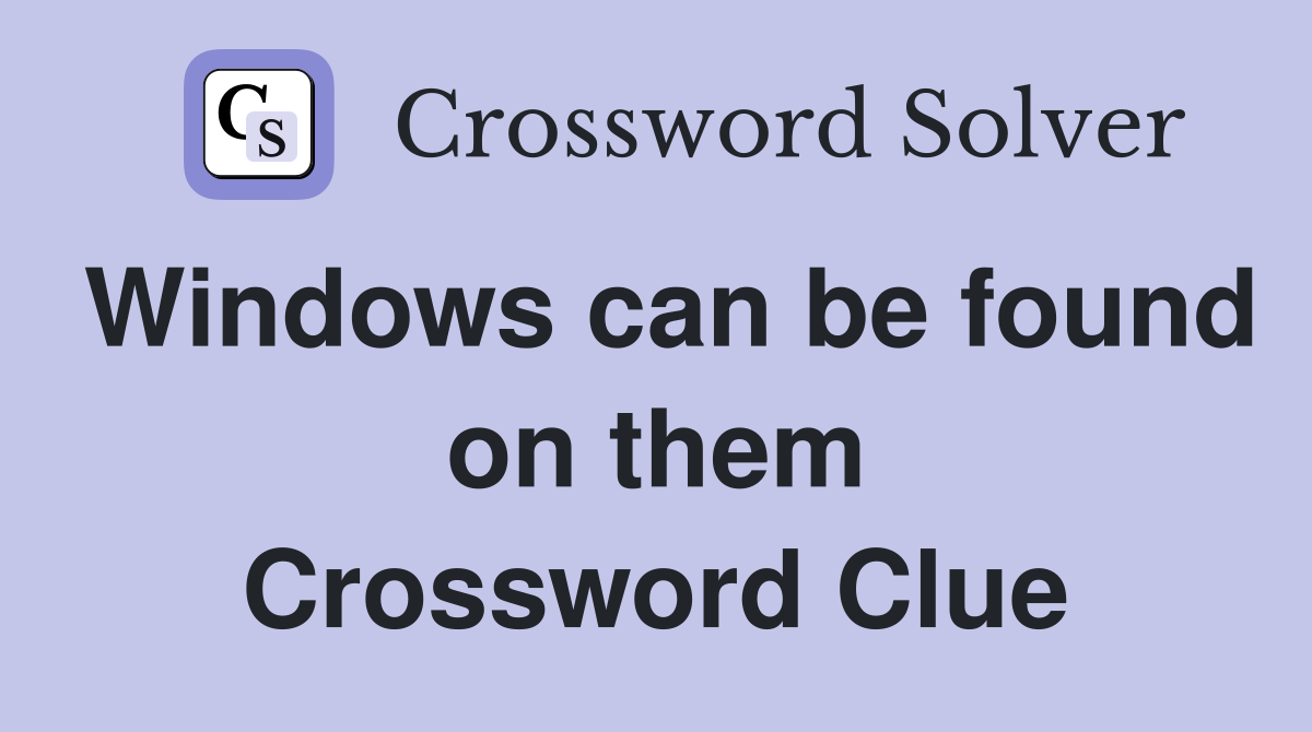 Windows can be found on them Crossword Clue