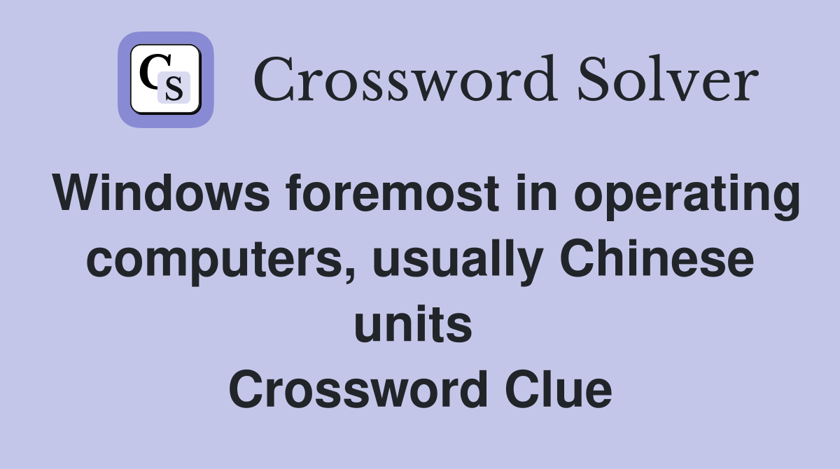 Windows foremost in operating computers, usually Chinese units  Crossword Clue