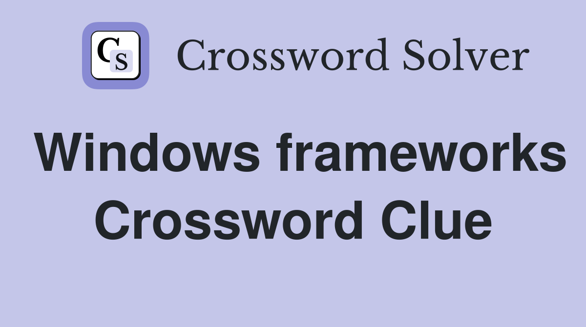 Windows frameworks Crossword Clue