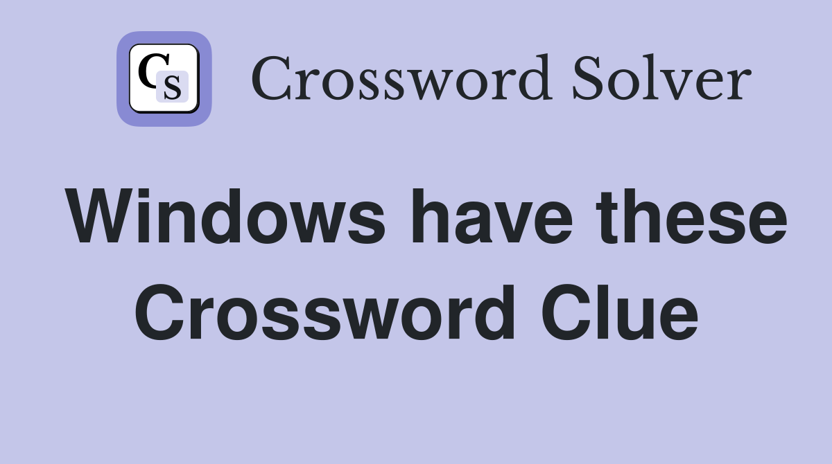 Windows have these Crossword Clue