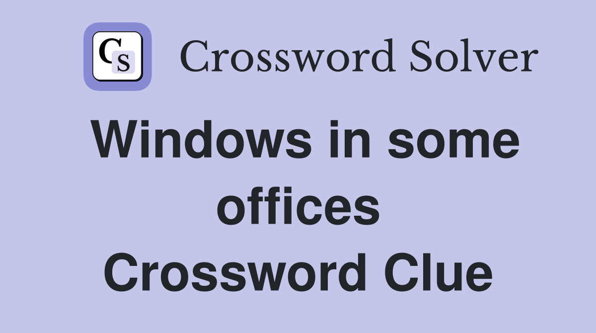 Windows in some offices Crossword Clue