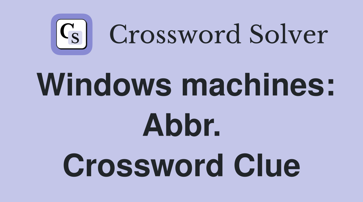 Windows machines: Abbr. Crossword Clue