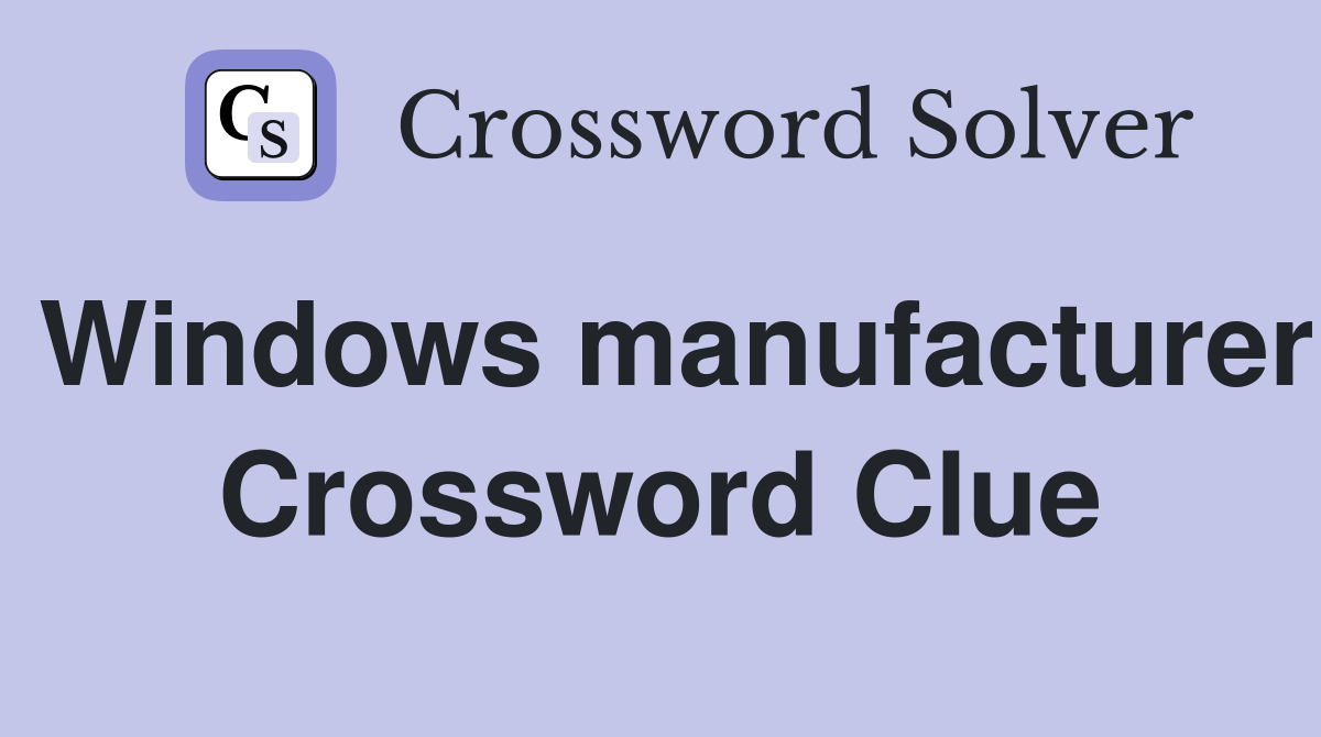 Windows manufacturer Crossword Clue