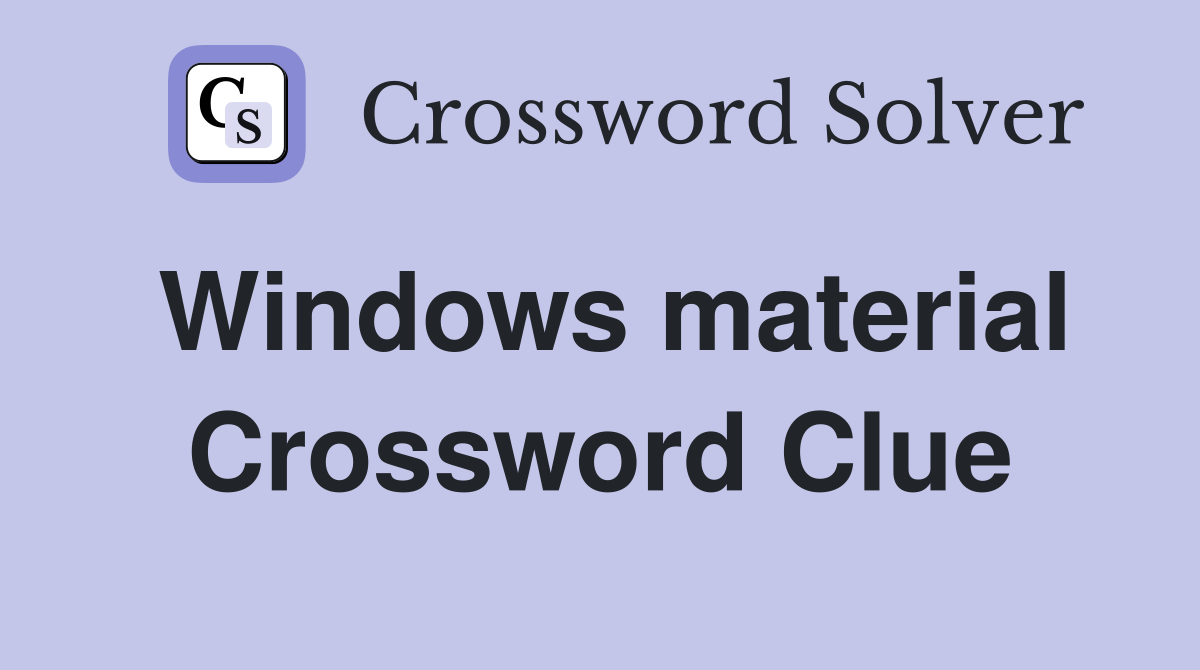 Windows material Crossword Clue
