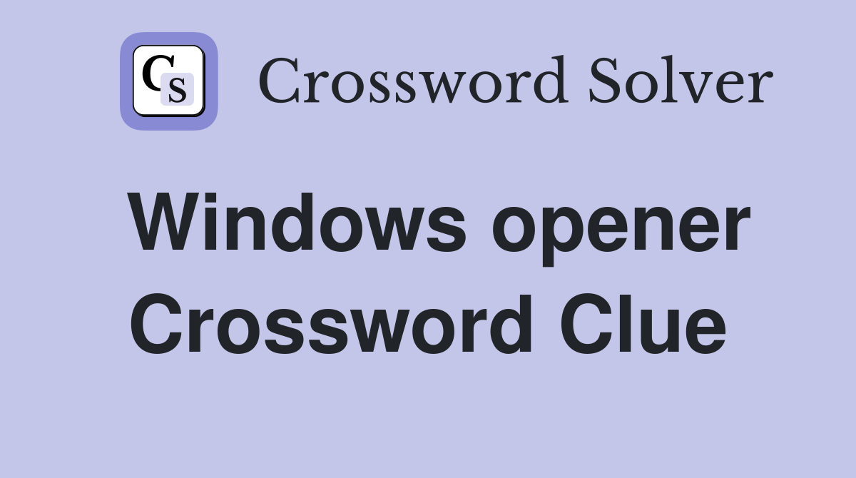 Windows opener Crossword Clue