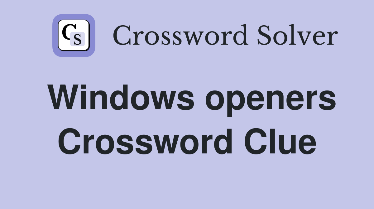 Windows openers Crossword Clue