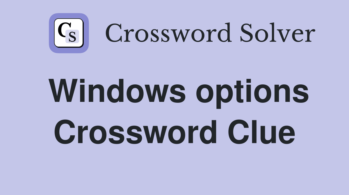 Windows options Crossword Clue