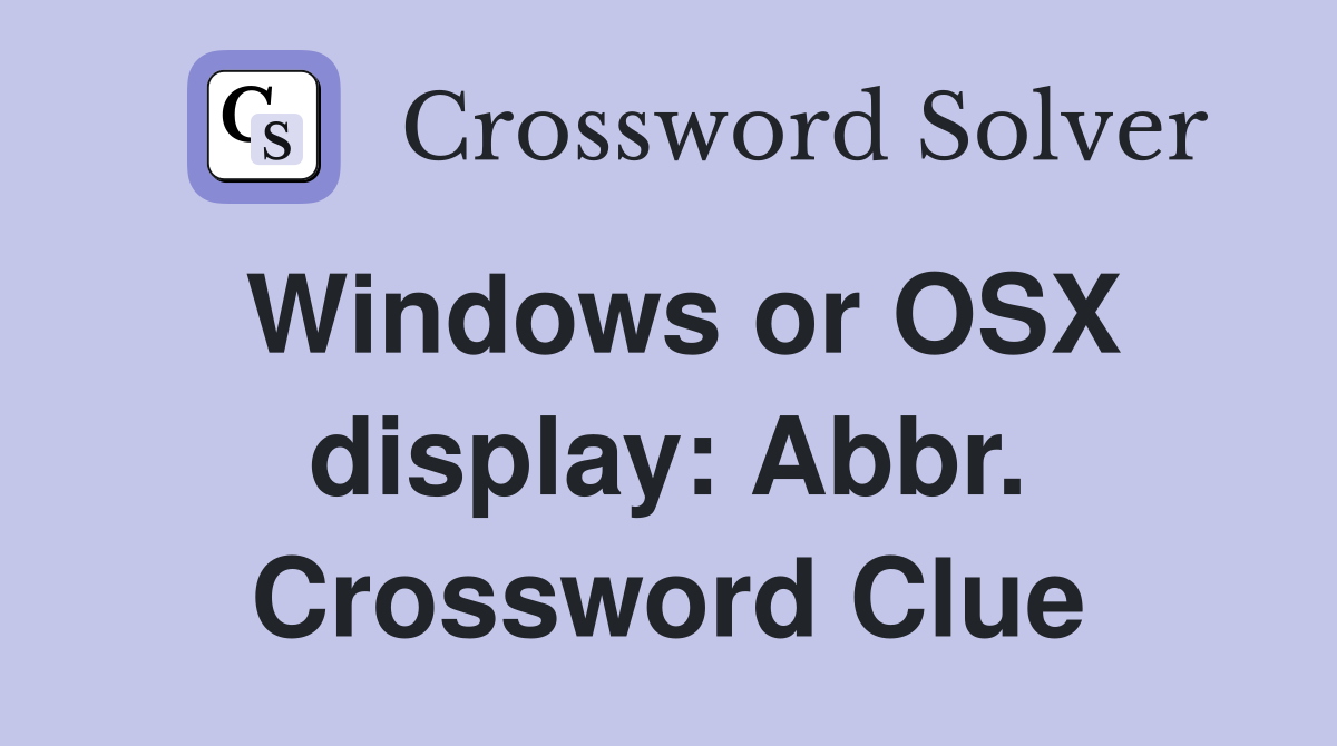 Windows or OSX display: Abbr. Crossword Clue
