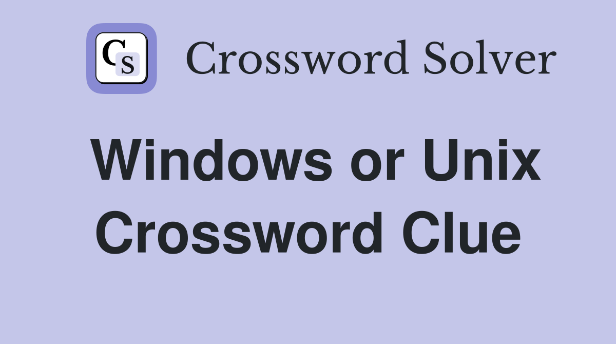 Windows or Unix Crossword Clue