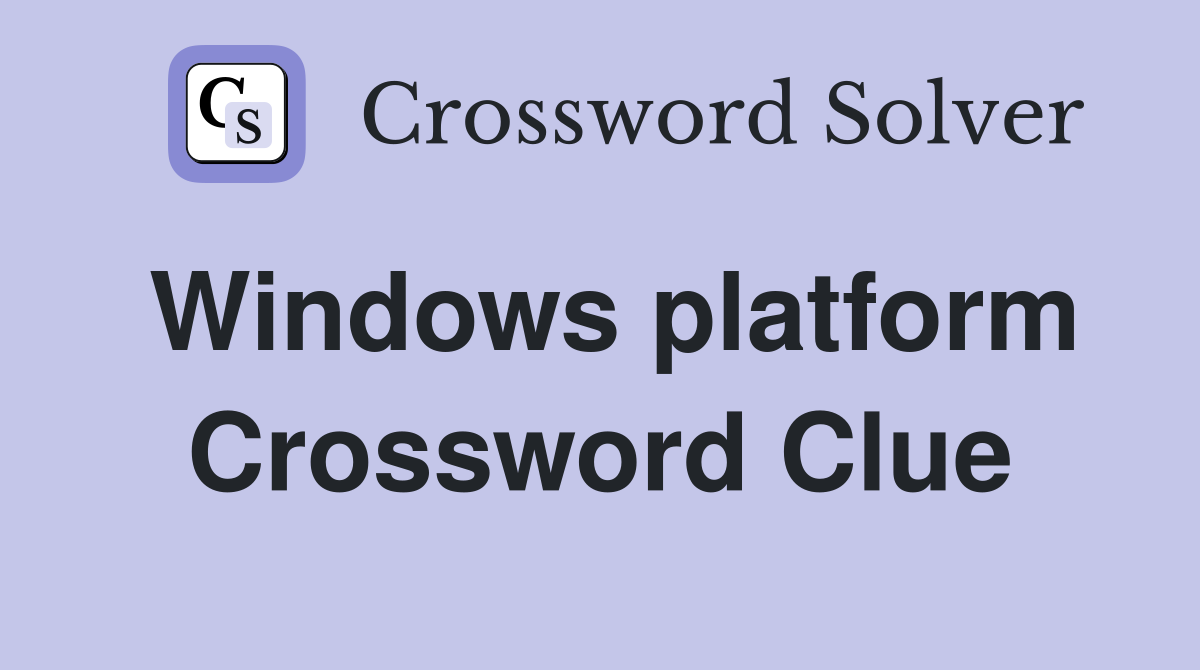 Windows platform Crossword Clue