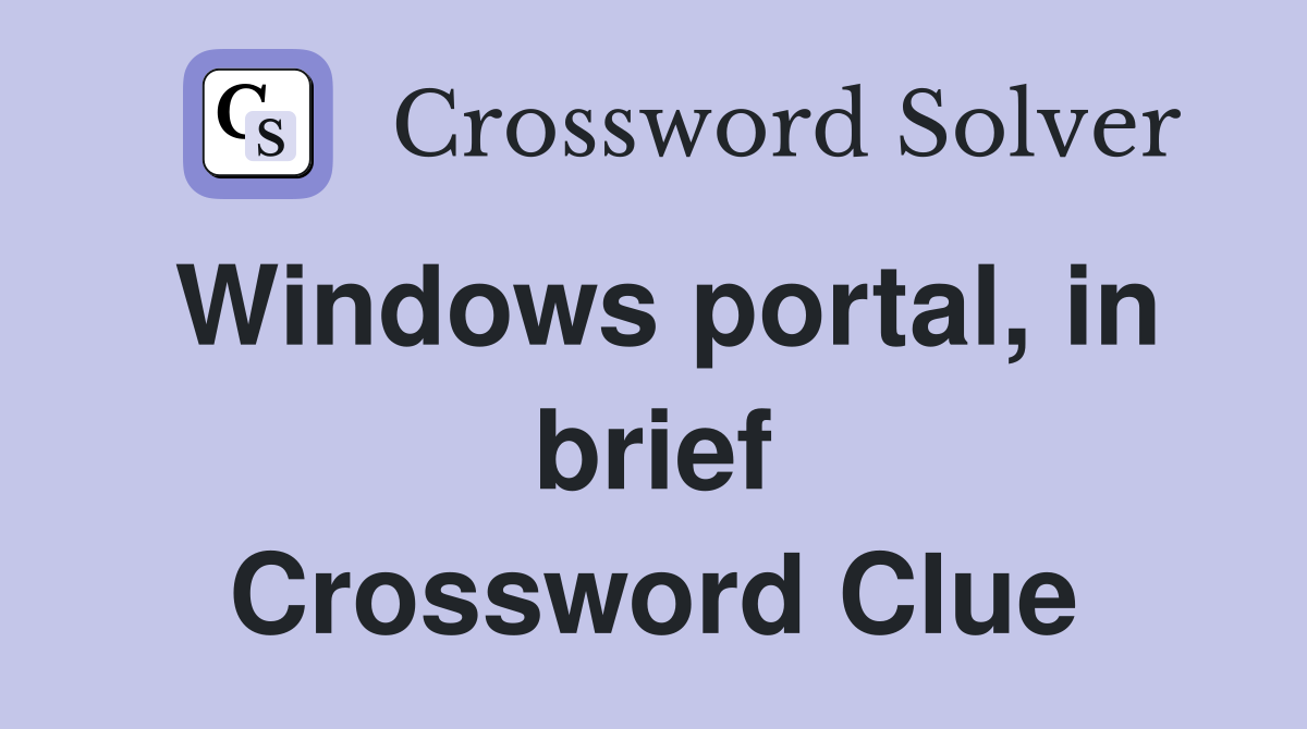 Windows portal, in brief Crossword Clue