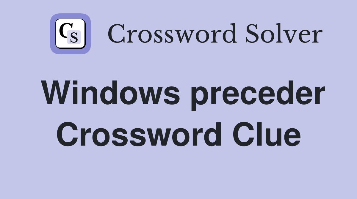 Windows preceder Crossword Clue