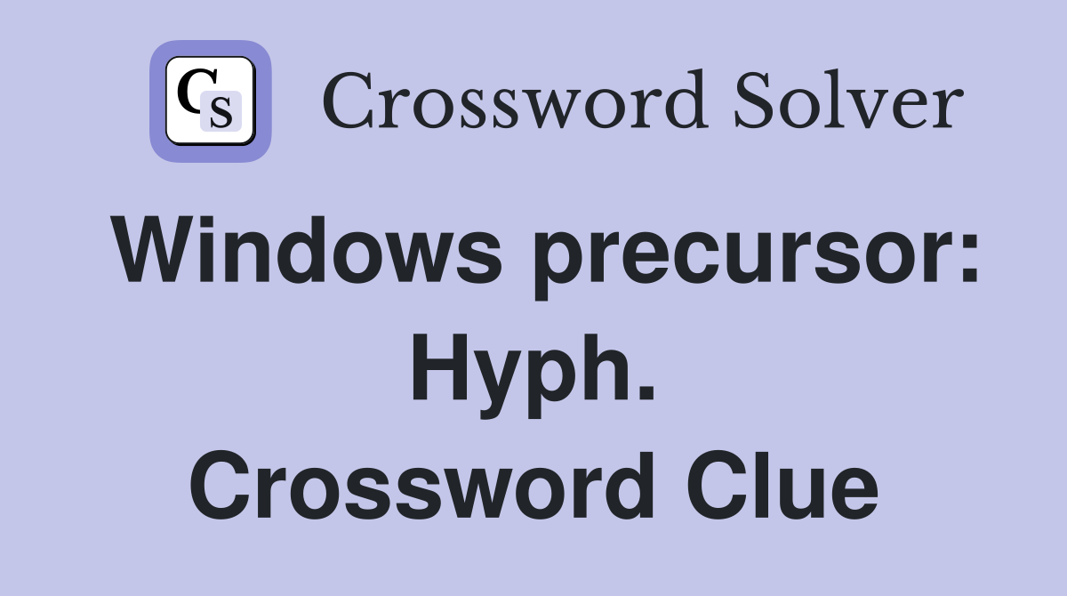 Windows precursor: Hyph. Crossword Clue