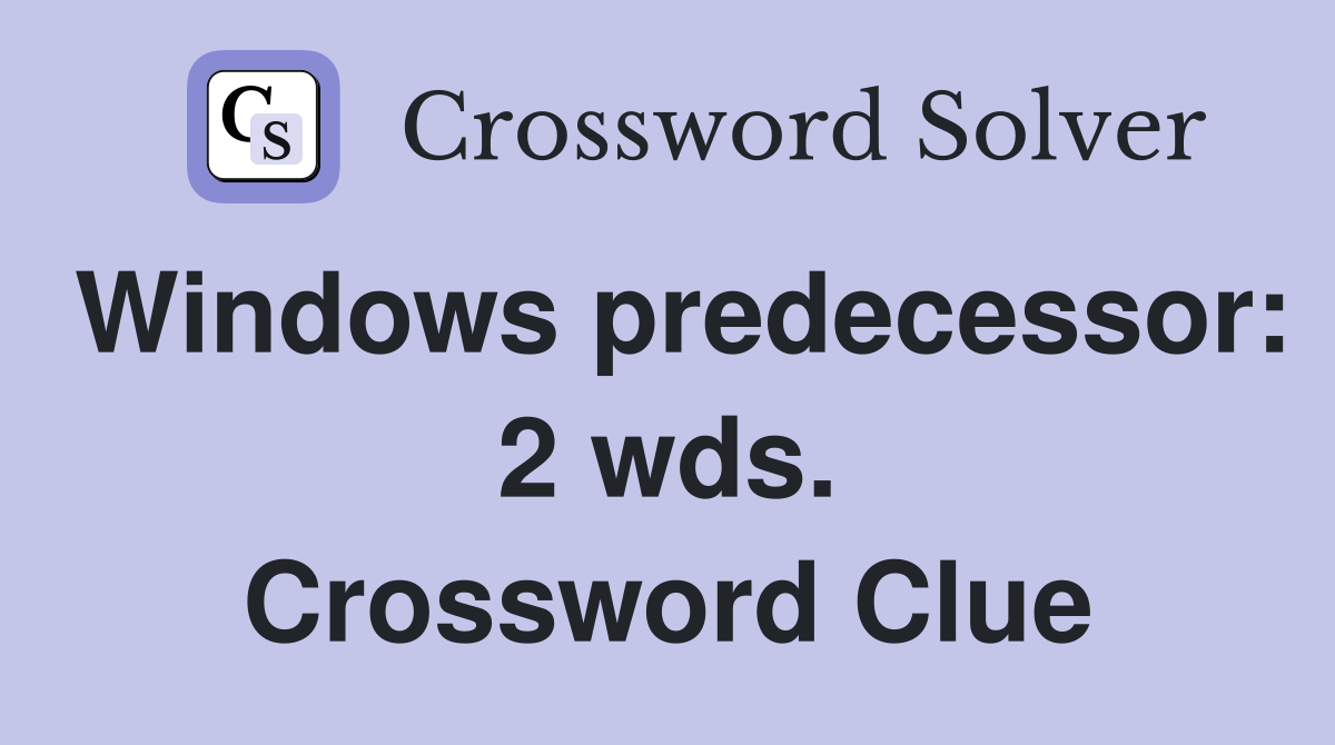 Windows predecessor: 2 wds. Crossword Clue
