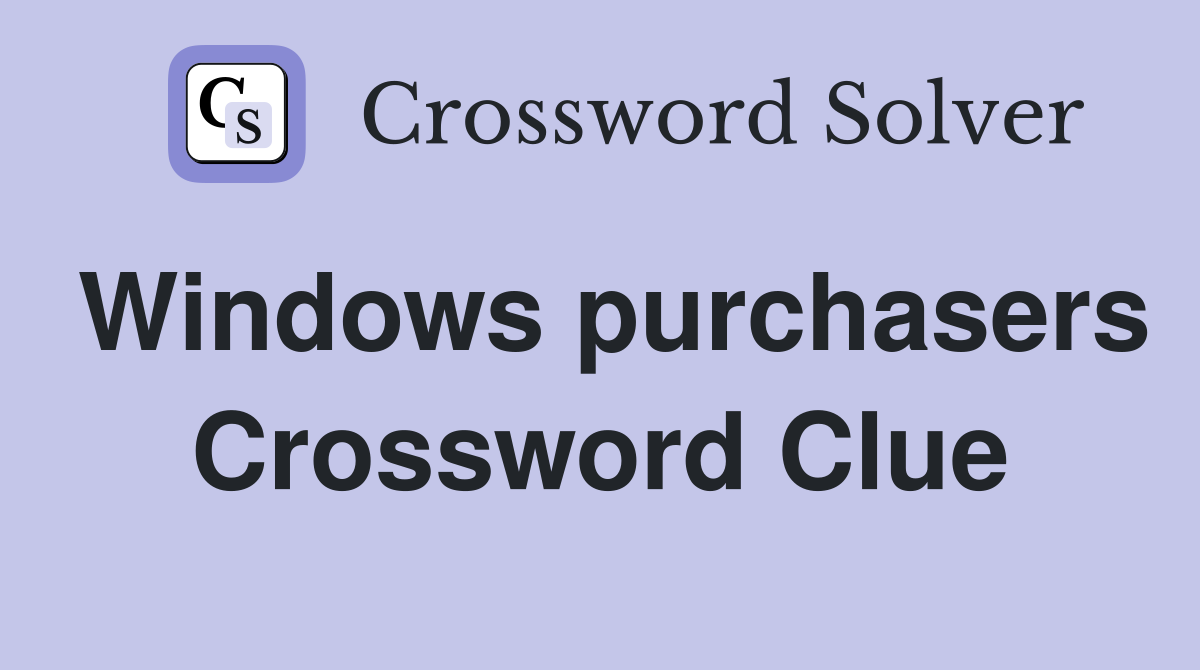 Windows purchasers Crossword Clue
