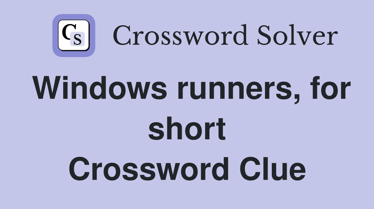 Windows runners, for short Crossword Clue
