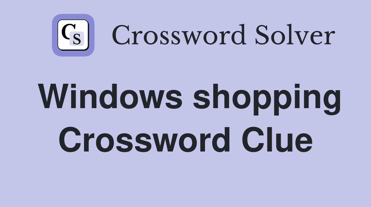 Windows shopping Crossword Clue