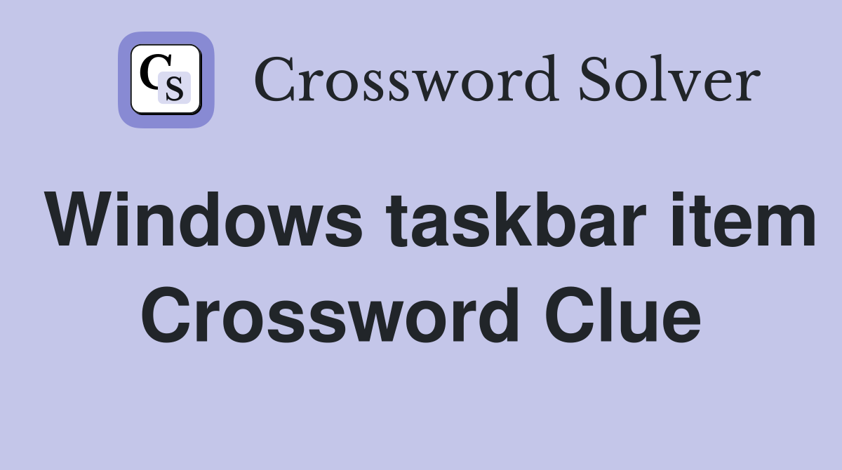Windows taskbar item Crossword Clue