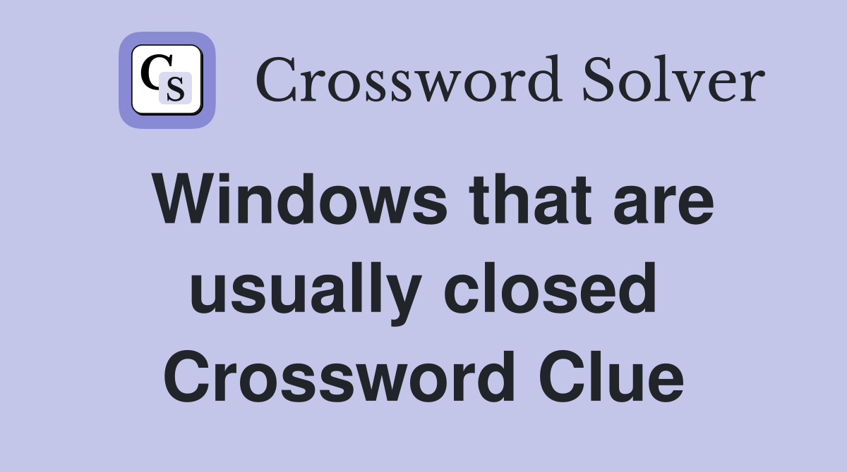 Windows that are usually closed Crossword Clue