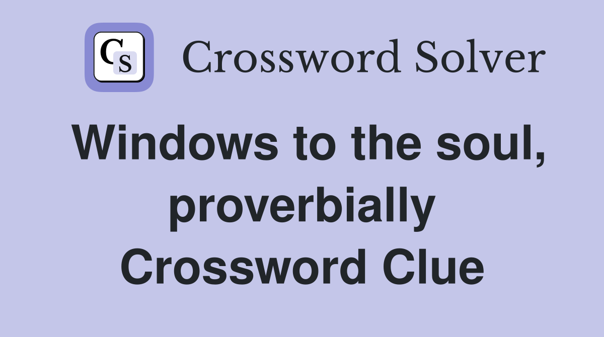 Windows to the soul, proverbially Crossword Clue