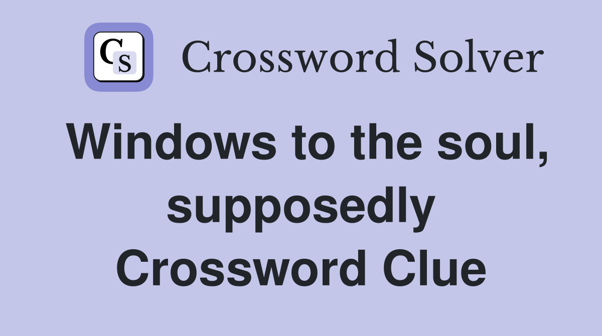 Windows to the soul, supposedly Crossword Clue