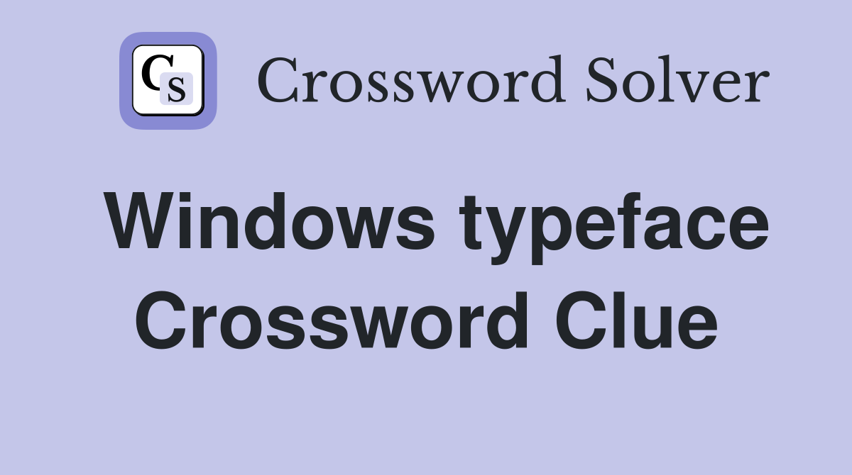 Windows typeface Crossword Clue