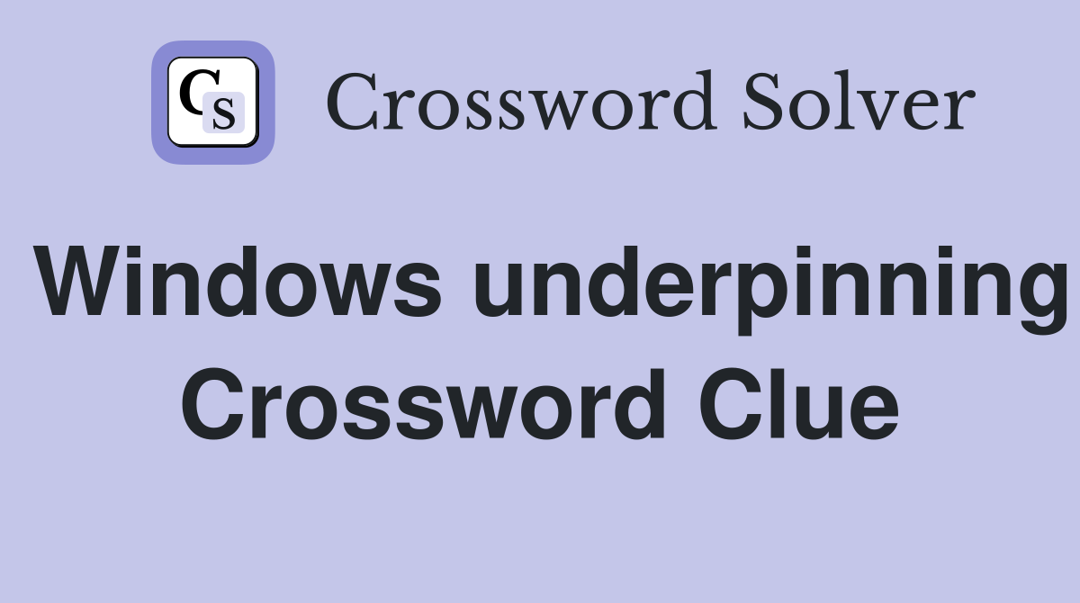 Windows underpinning Crossword Clue