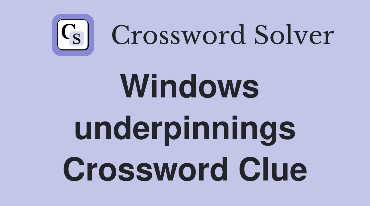 Windows underpinnings Crossword Clue