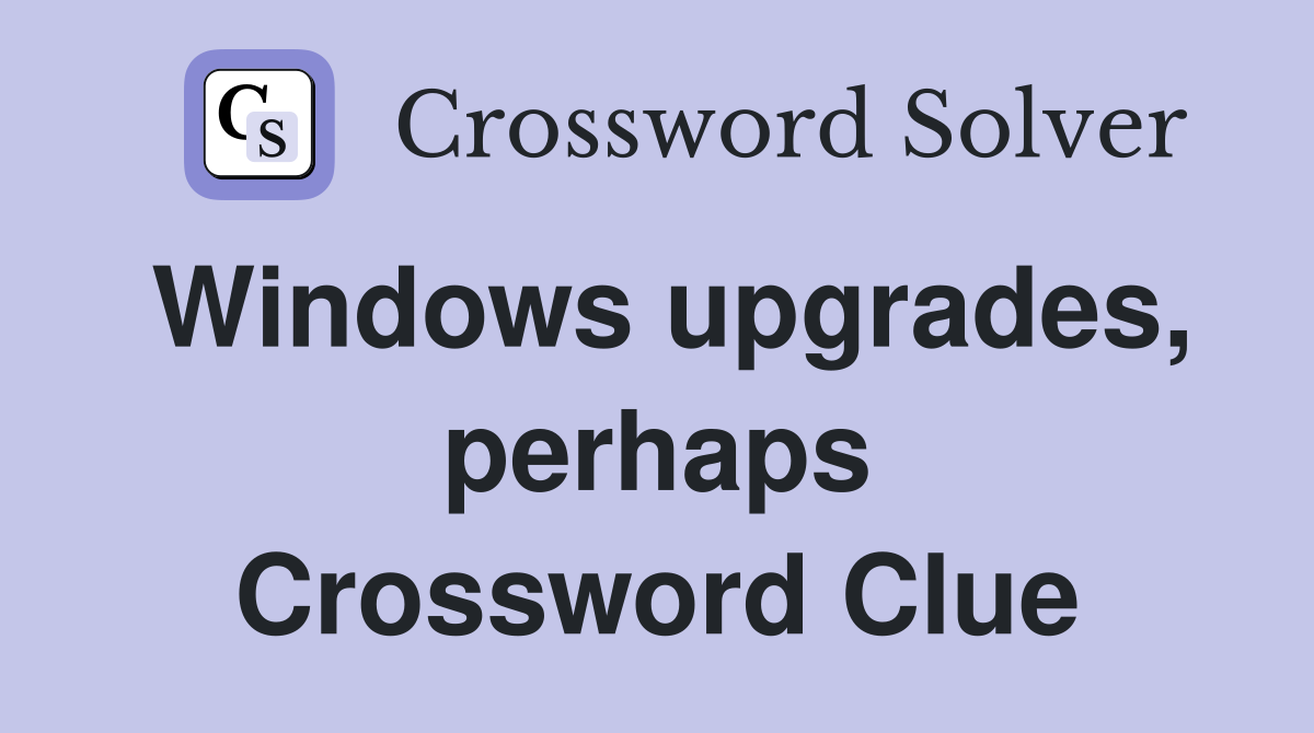 Windows upgrades, perhaps Crossword Clue