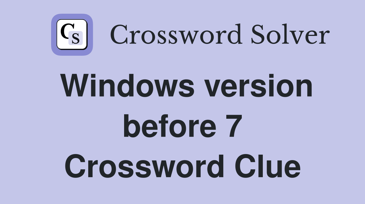 Windows version before 7 Crossword Clue