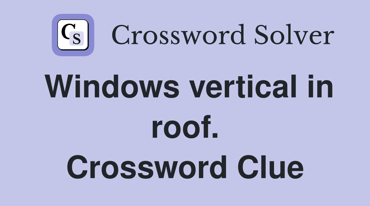 Windows vertical in roof. Crossword Clue