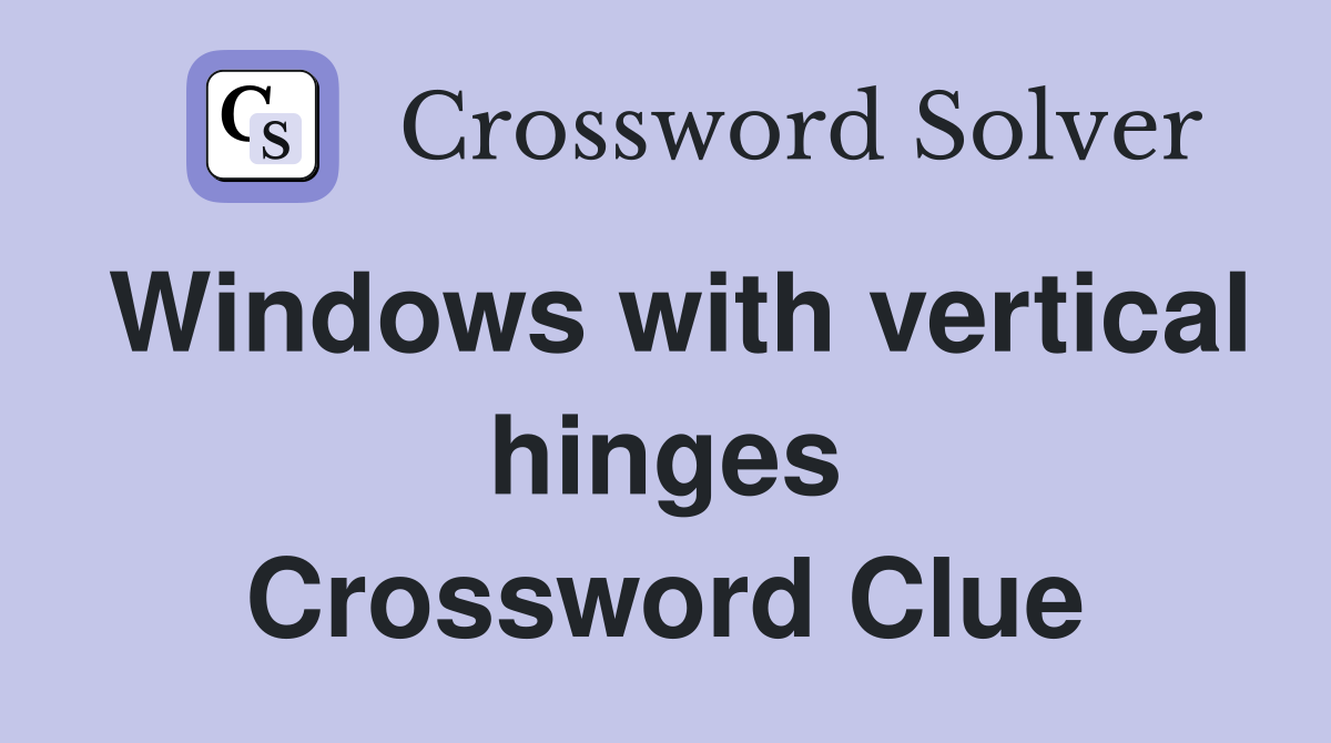 Windows with vertical hinges Crossword Clue